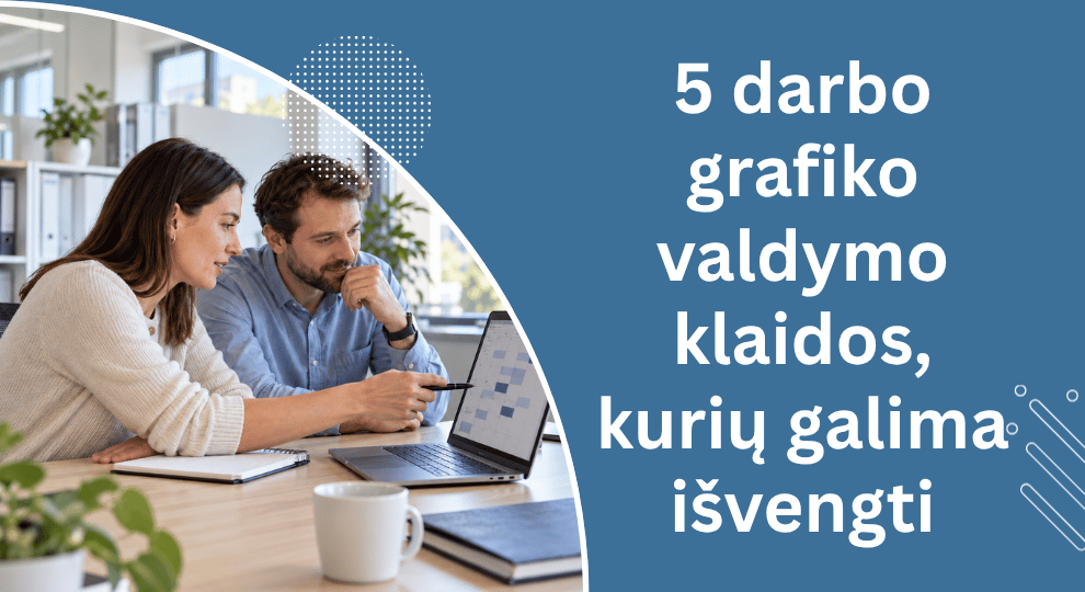 Kaip padaryti darbo grafiką lengvai valdomą visiems darbuotojams?